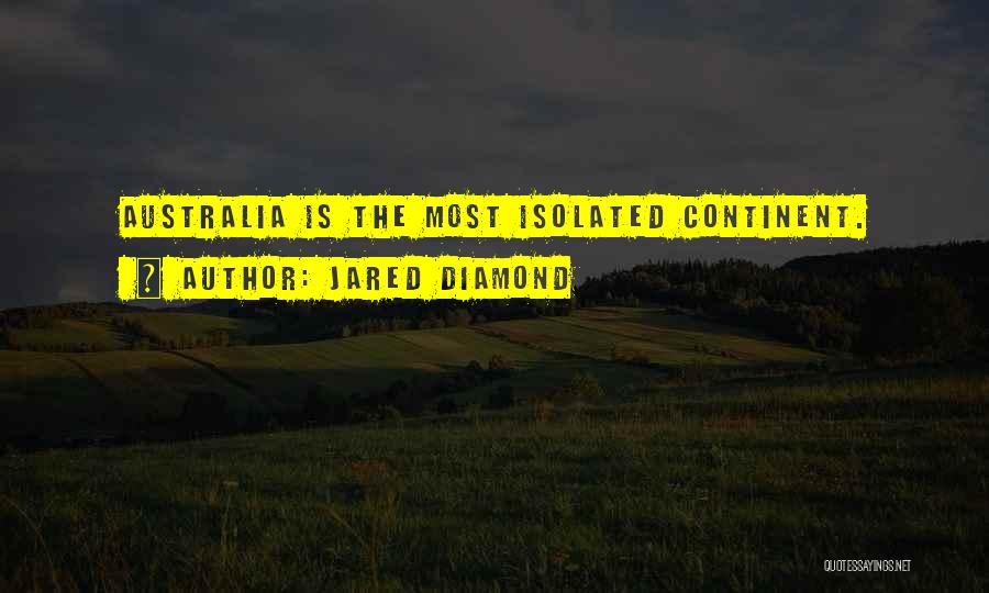 Jared Diamond Quotes: Australia Is The Most Isolated Continent.