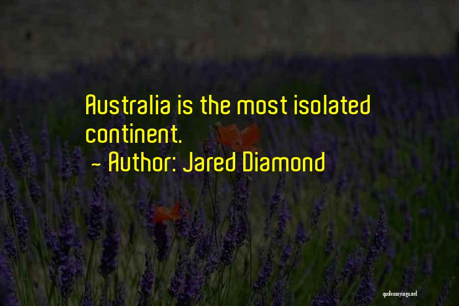 Jared Diamond Quotes: Australia Is The Most Isolated Continent.