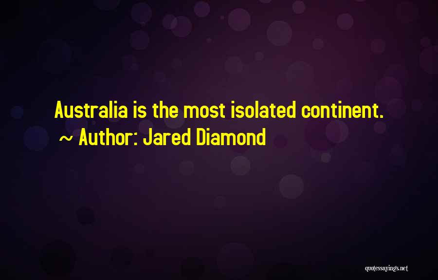 Jared Diamond Quotes: Australia Is The Most Isolated Continent.