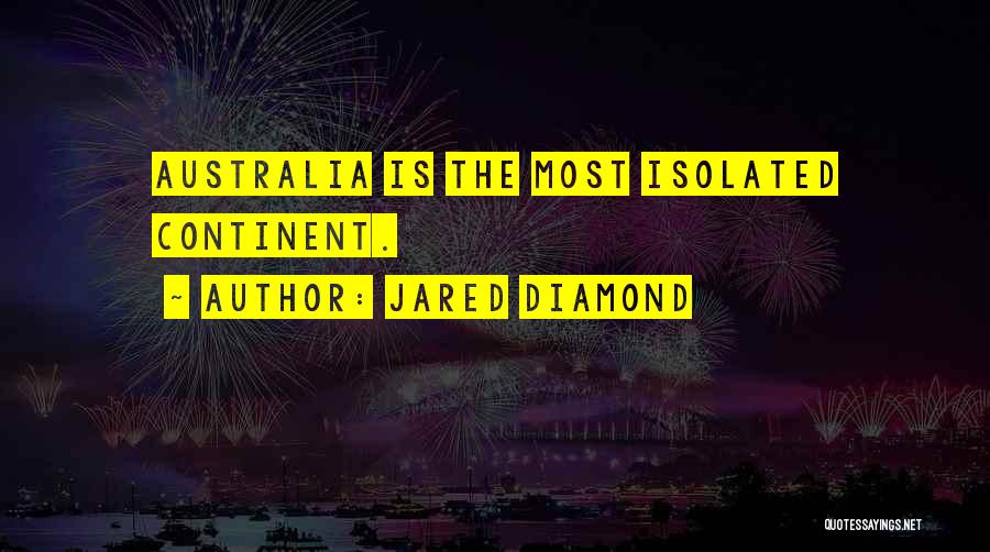 Jared Diamond Quotes: Australia Is The Most Isolated Continent.