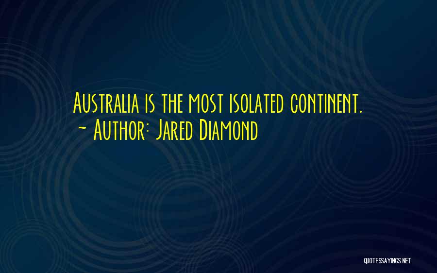 Jared Diamond Quotes: Australia Is The Most Isolated Continent.