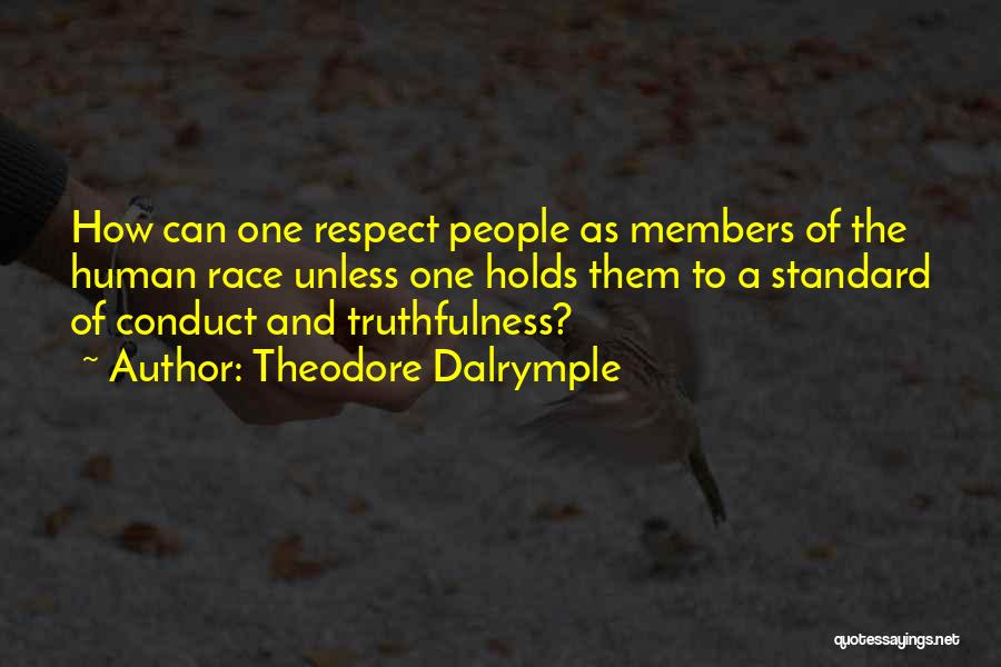 Theodore Dalrymple Quotes: How Can One Respect People As Members Of The Human Race Unless One Holds Them To A Standard Of Conduct