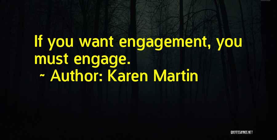 Karen Martin Quotes: If You Want Engagement, You Must Engage.