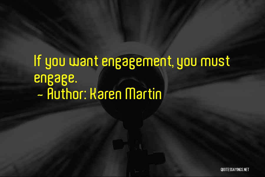 Karen Martin Quotes: If You Want Engagement, You Must Engage.