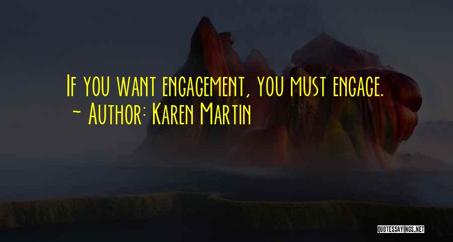 Karen Martin Quotes: If You Want Engagement, You Must Engage.