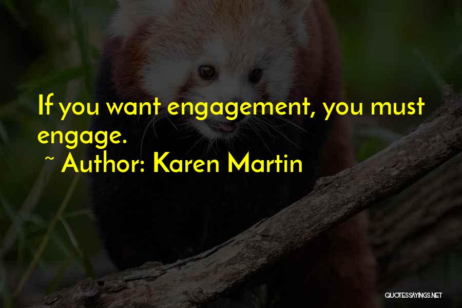 Karen Martin Quotes: If You Want Engagement, You Must Engage.