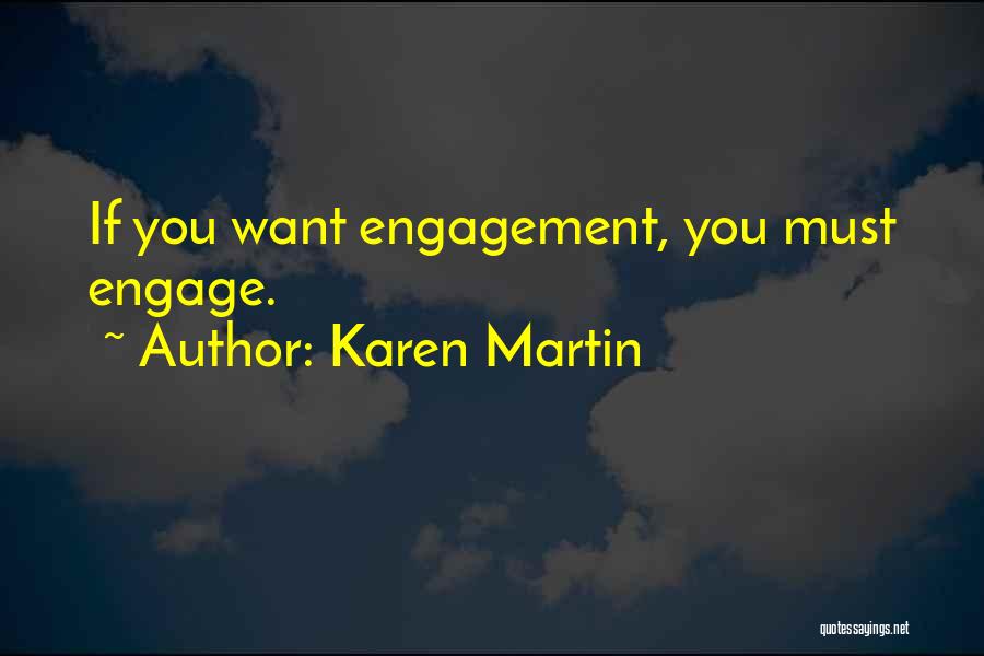 Karen Martin Quotes: If You Want Engagement, You Must Engage.