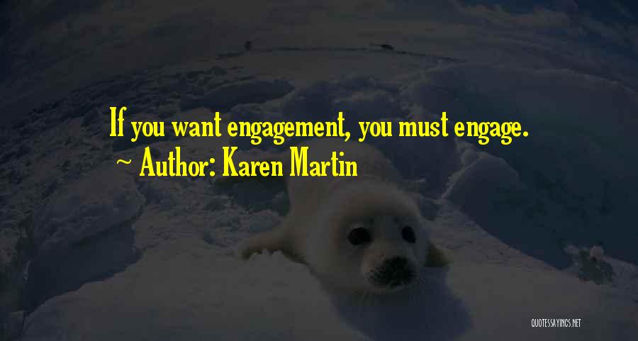 Karen Martin Quotes: If You Want Engagement, You Must Engage.