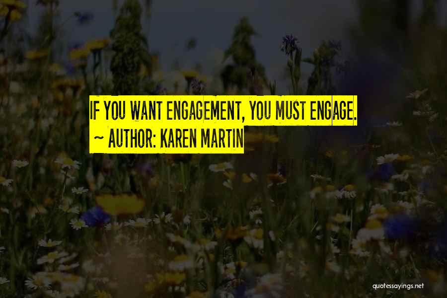 Karen Martin Quotes: If You Want Engagement, You Must Engage.