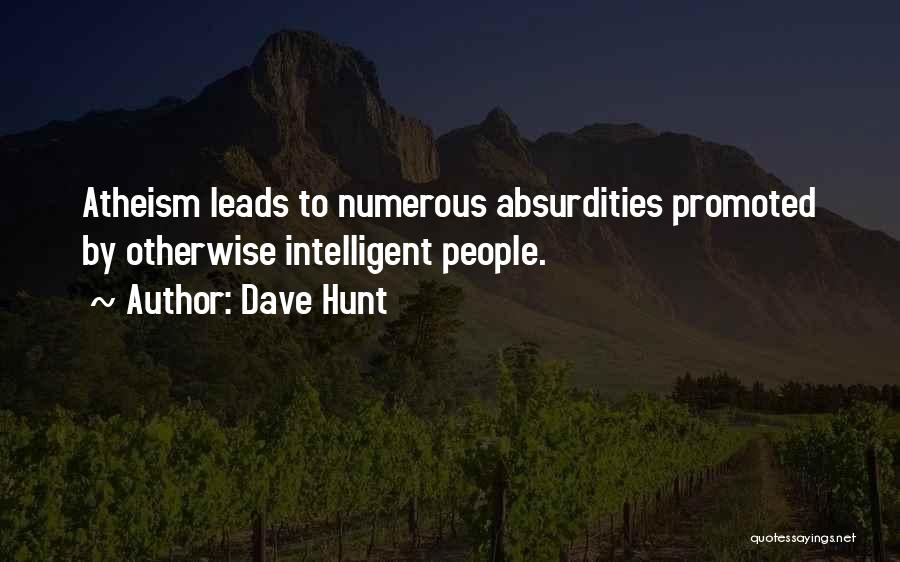 Dave Hunt Quotes: Atheism Leads To Numerous Absurdities Promoted By Otherwise Intelligent People.