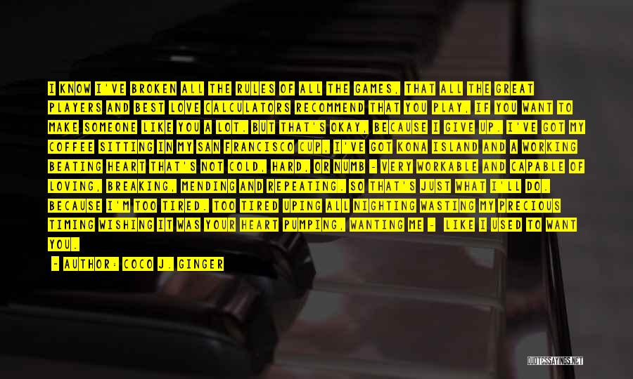 Coco J. Ginger Quotes: I Know I've Broken All The Rules Of All The Games, That All The Great Players And Best Love Calculators