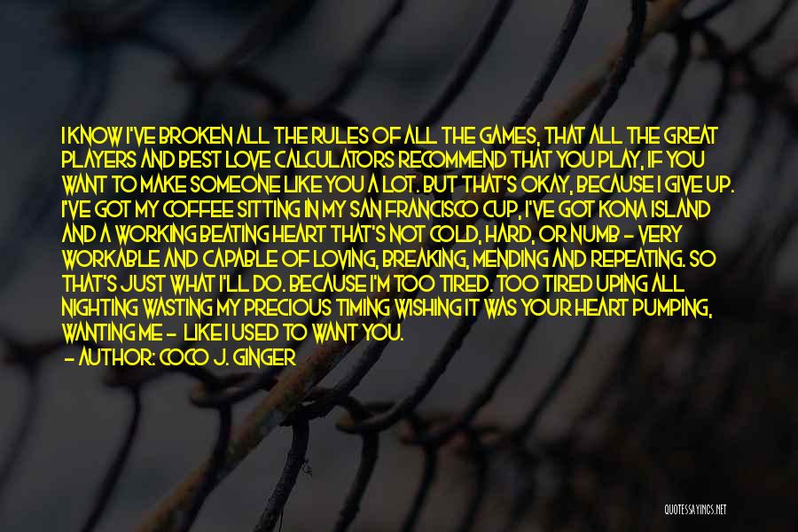 Coco J. Ginger Quotes: I Know I've Broken All The Rules Of All The Games, That All The Great Players And Best Love Calculators