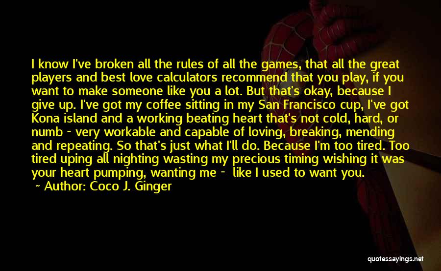 Coco J. Ginger Quotes: I Know I've Broken All The Rules Of All The Games, That All The Great Players And Best Love Calculators