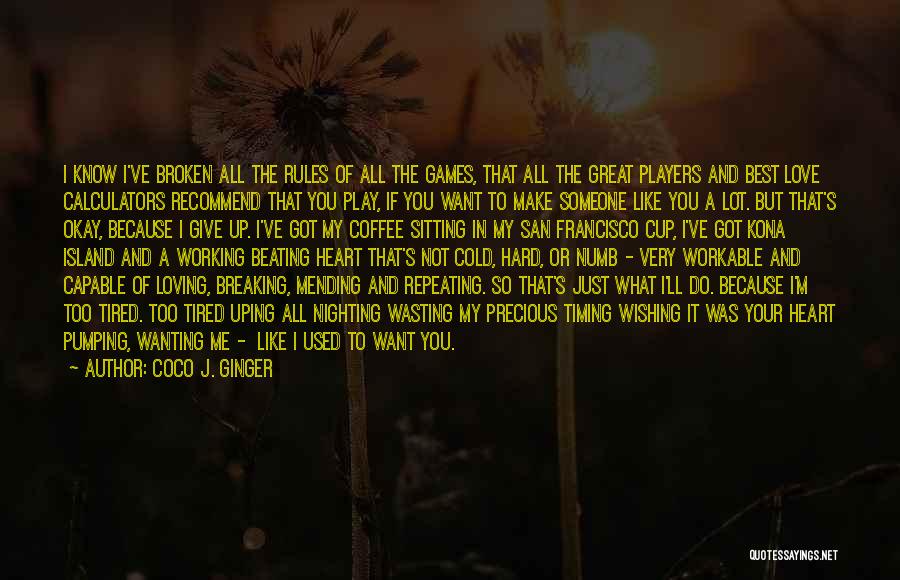 Coco J. Ginger Quotes: I Know I've Broken All The Rules Of All The Games, That All The Great Players And Best Love Calculators