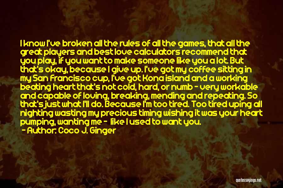 Coco J. Ginger Quotes: I Know I've Broken All The Rules Of All The Games, That All The Great Players And Best Love Calculators