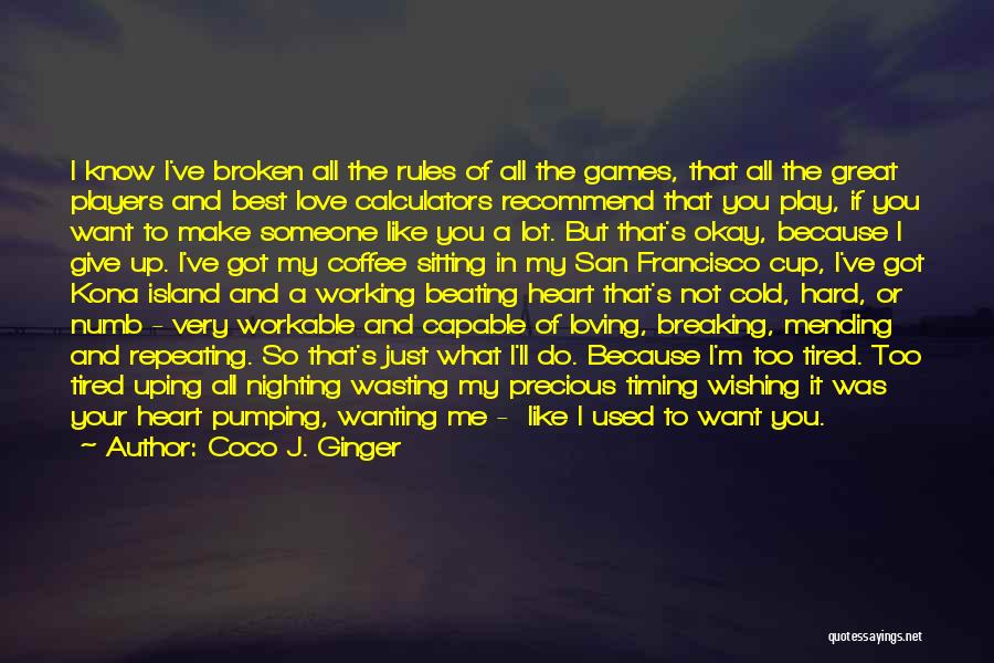 Coco J. Ginger Quotes: I Know I've Broken All The Rules Of All The Games, That All The Great Players And Best Love Calculators