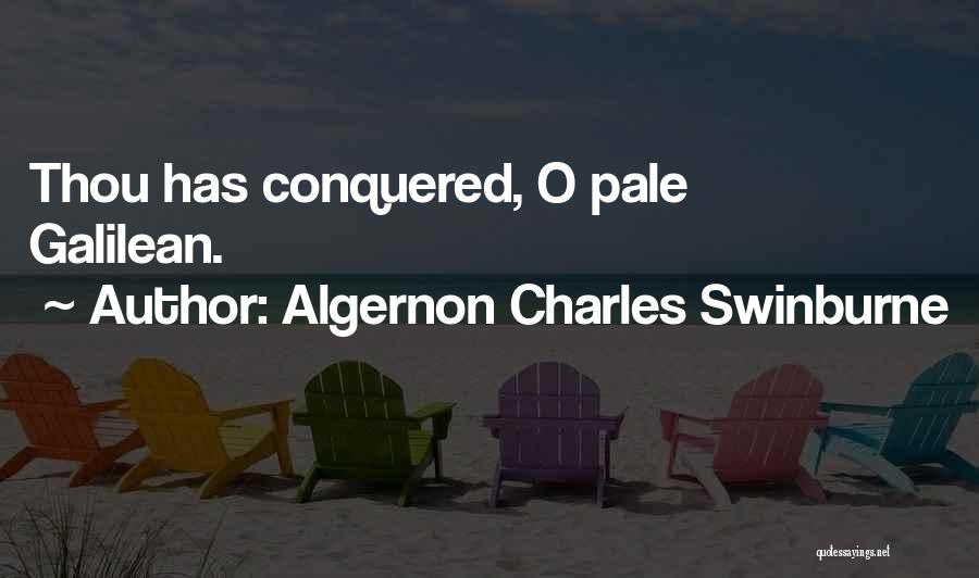 Algernon Charles Swinburne Quotes: Thou Has Conquered, O Pale Galilean.