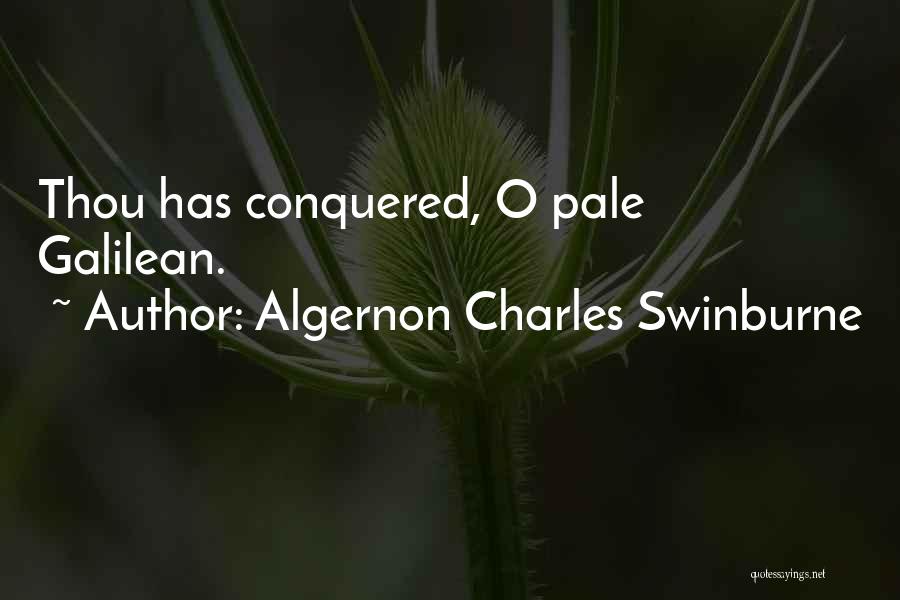 Algernon Charles Swinburne Quotes: Thou Has Conquered, O Pale Galilean.