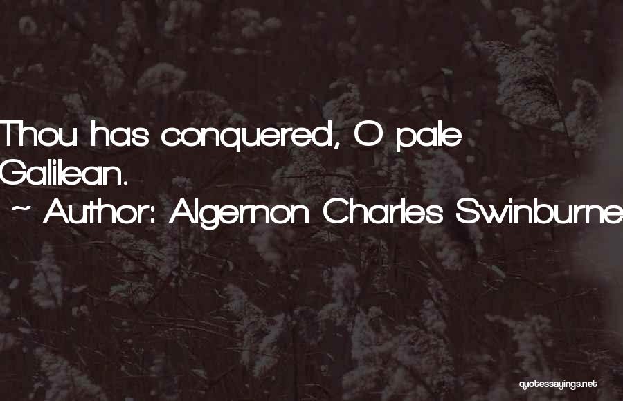 Algernon Charles Swinburne Quotes: Thou Has Conquered, O Pale Galilean.