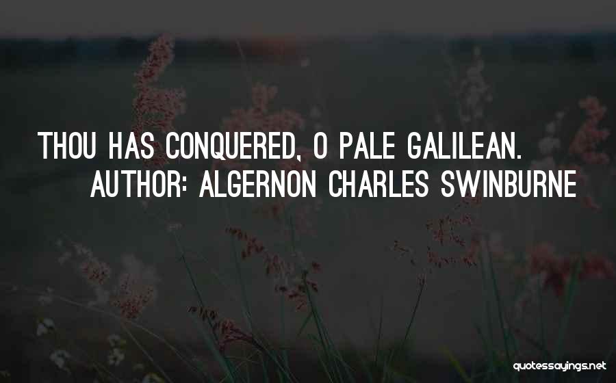 Algernon Charles Swinburne Quotes: Thou Has Conquered, O Pale Galilean.