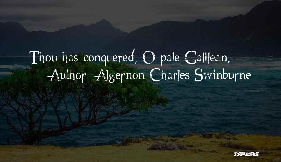 Algernon Charles Swinburne Quotes: Thou Has Conquered, O Pale Galilean.