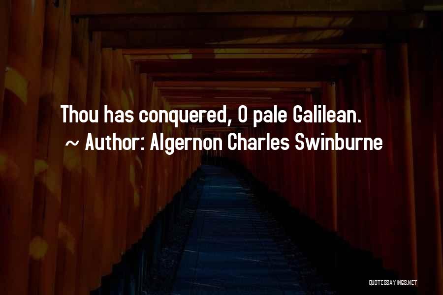 Algernon Charles Swinburne Quotes: Thou Has Conquered, O Pale Galilean.