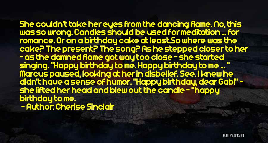 Cherise Sinclair Quotes: She Couldn't Take Her Eyes From The Dancing Flame. No, This Was So Wrong. Candles Should Be Used For Meditation