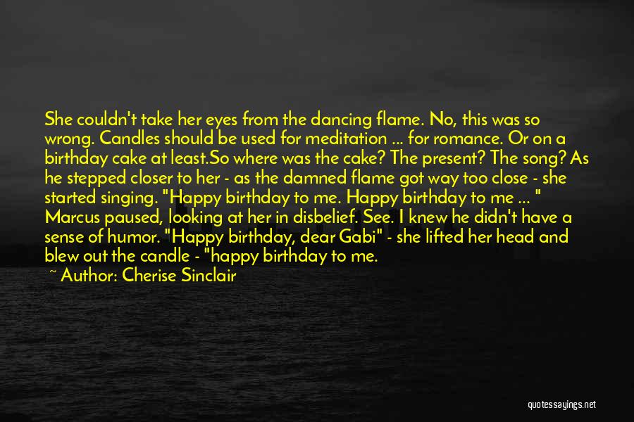 Cherise Sinclair Quotes: She Couldn't Take Her Eyes From The Dancing Flame. No, This Was So Wrong. Candles Should Be Used For Meditation