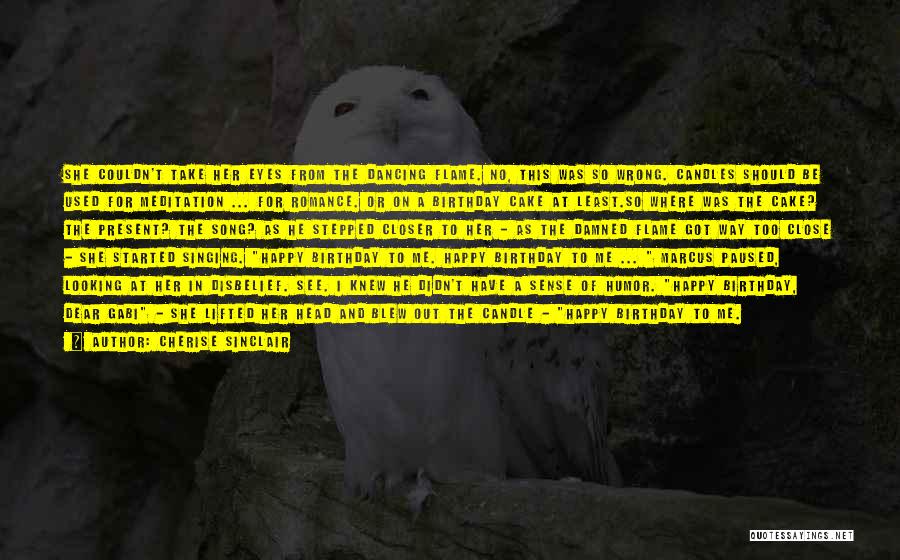 Cherise Sinclair Quotes: She Couldn't Take Her Eyes From The Dancing Flame. No, This Was So Wrong. Candles Should Be Used For Meditation