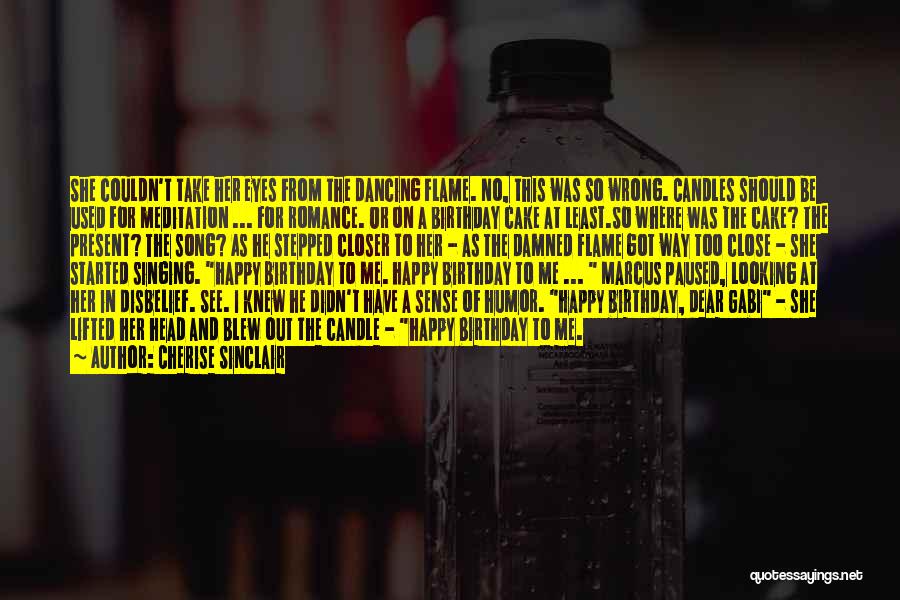 Cherise Sinclair Quotes: She Couldn't Take Her Eyes From The Dancing Flame. No, This Was So Wrong. Candles Should Be Used For Meditation