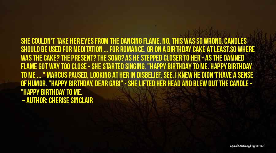 Cherise Sinclair Quotes: She Couldn't Take Her Eyes From The Dancing Flame. No, This Was So Wrong. Candles Should Be Used For Meditation