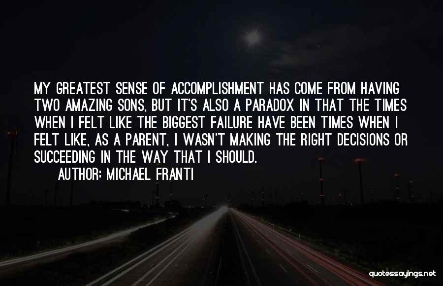 Michael Franti Quotes: My Greatest Sense Of Accomplishment Has Come From Having Two Amazing Sons, But It's Also A Paradox In That The