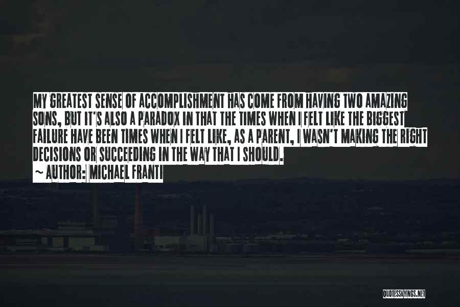 Michael Franti Quotes: My Greatest Sense Of Accomplishment Has Come From Having Two Amazing Sons, But It's Also A Paradox In That The