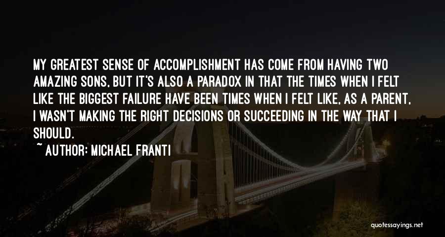 Michael Franti Quotes: My Greatest Sense Of Accomplishment Has Come From Having Two Amazing Sons, But It's Also A Paradox In That The