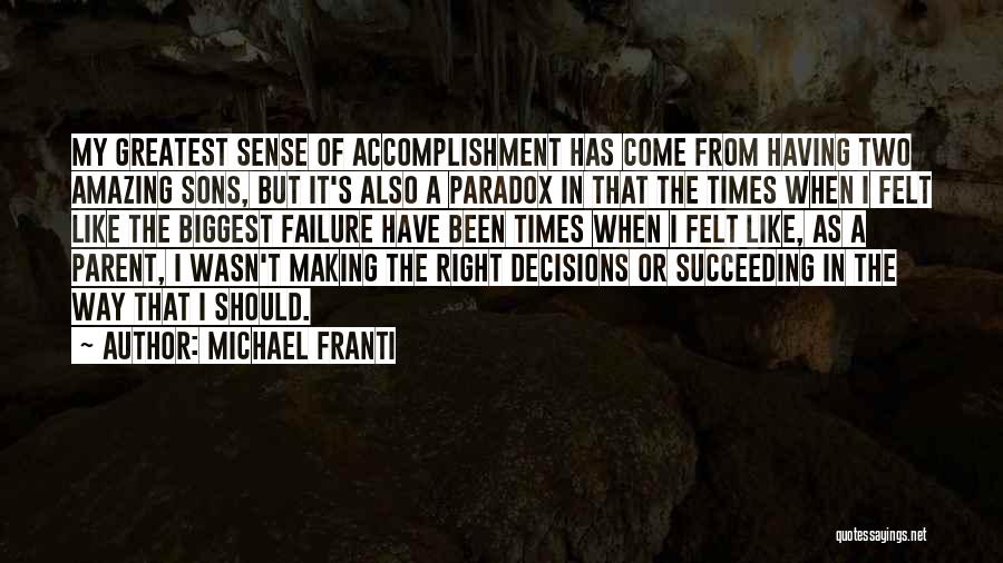 Michael Franti Quotes: My Greatest Sense Of Accomplishment Has Come From Having Two Amazing Sons, But It's Also A Paradox In That The