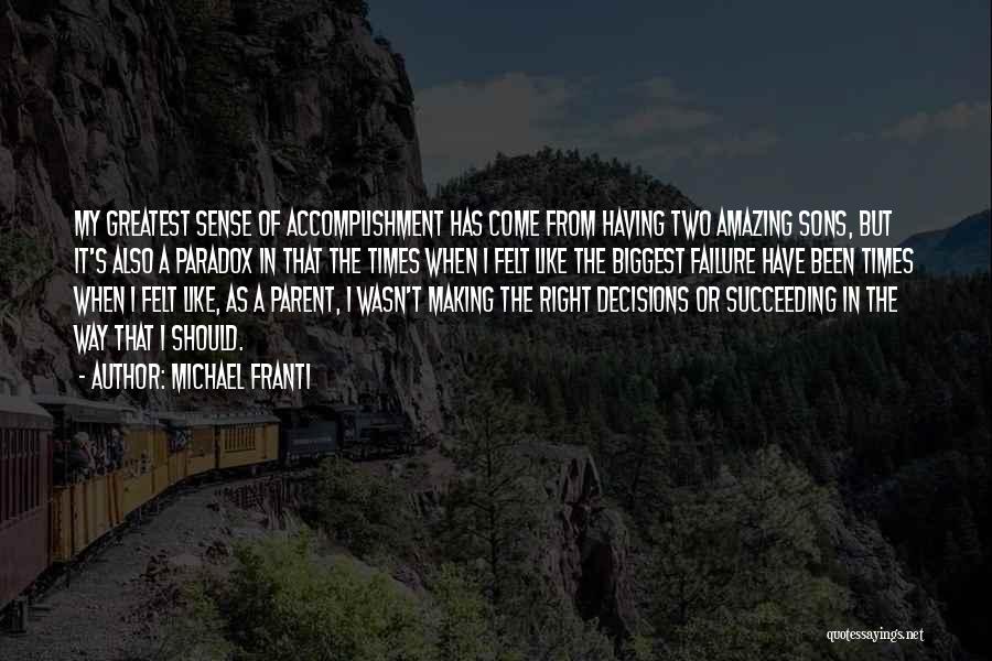 Michael Franti Quotes: My Greatest Sense Of Accomplishment Has Come From Having Two Amazing Sons, But It's Also A Paradox In That The