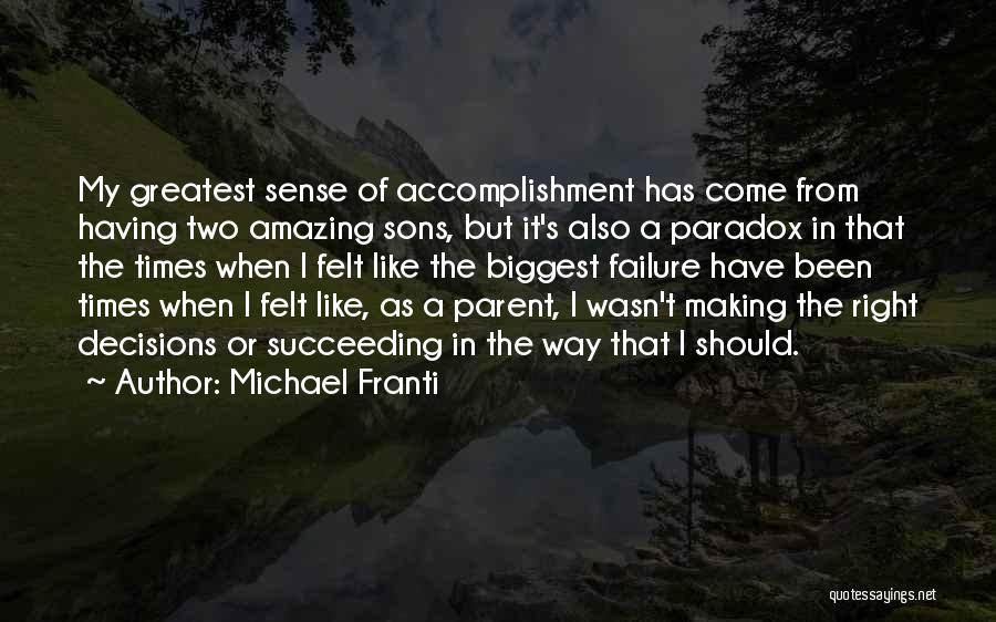 Michael Franti Quotes: My Greatest Sense Of Accomplishment Has Come From Having Two Amazing Sons, But It's Also A Paradox In That The