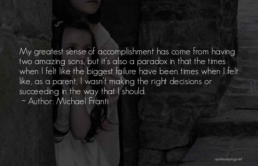 Michael Franti Quotes: My Greatest Sense Of Accomplishment Has Come From Having Two Amazing Sons, But It's Also A Paradox In That The