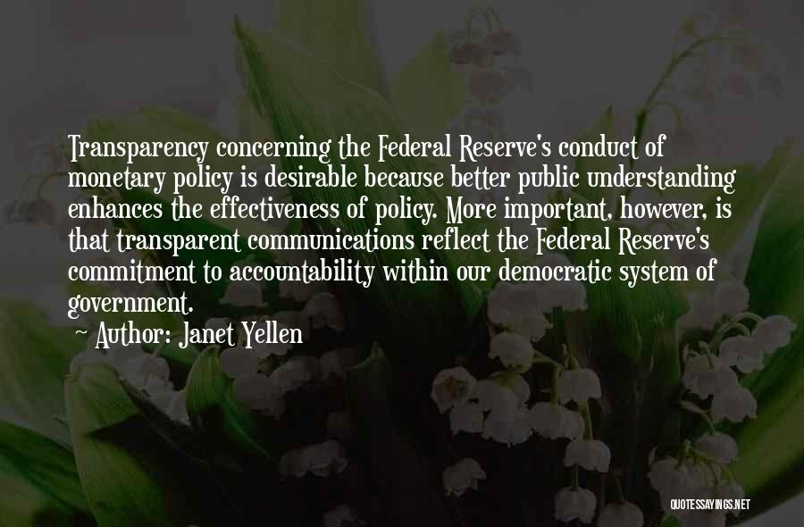 Janet Yellen Quotes: Transparency Concerning The Federal Reserve's Conduct Of Monetary Policy Is Desirable Because Better Public Understanding Enhances The Effectiveness Of Policy.