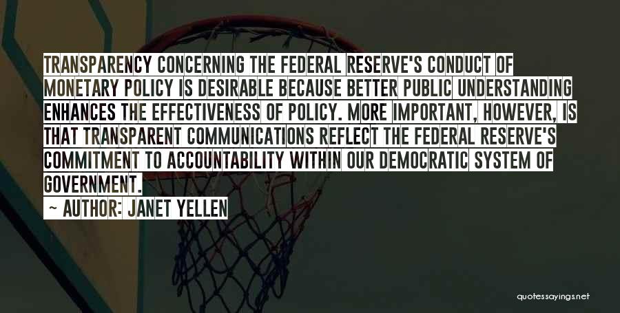 Janet Yellen Quotes: Transparency Concerning The Federal Reserve's Conduct Of Monetary Policy Is Desirable Because Better Public Understanding Enhances The Effectiveness Of Policy.