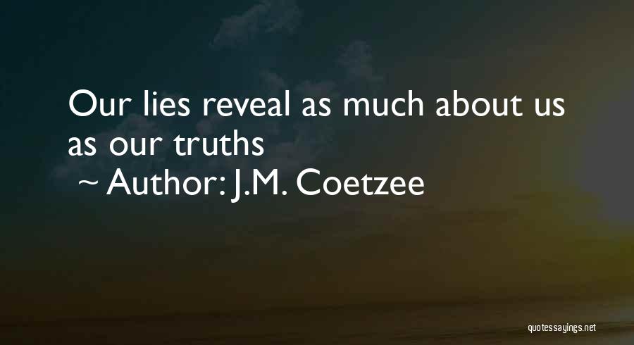 J.M. Coetzee Quotes: Our Lies Reveal As Much About Us As Our Truths