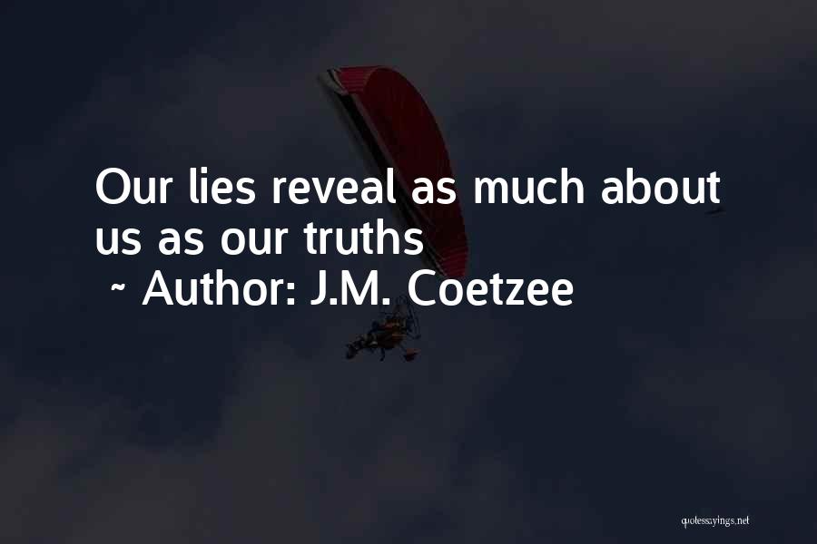 J.M. Coetzee Quotes: Our Lies Reveal As Much About Us As Our Truths