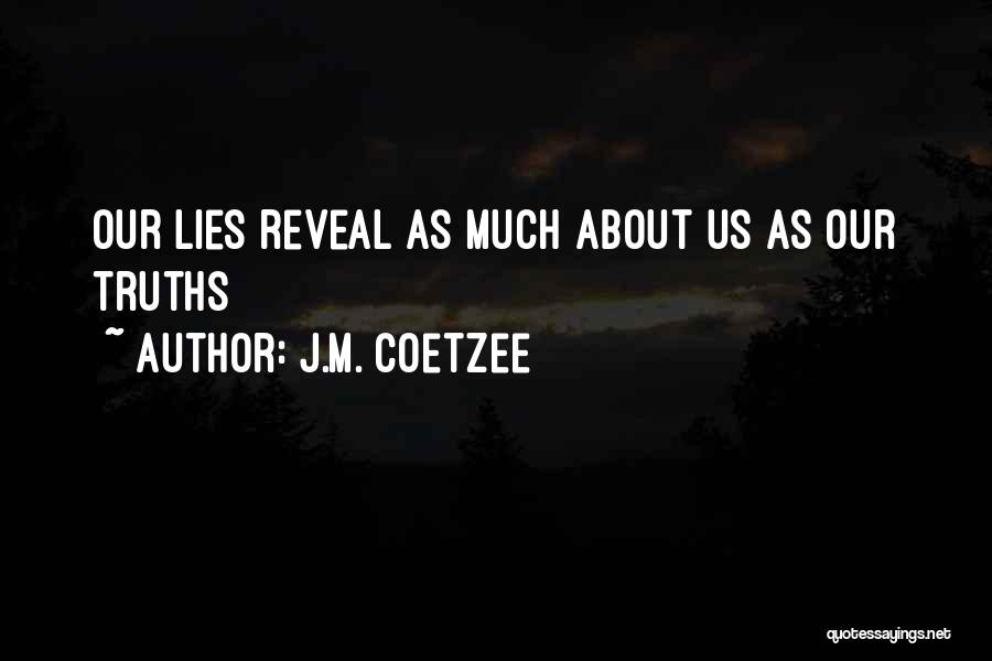 J.M. Coetzee Quotes: Our Lies Reveal As Much About Us As Our Truths