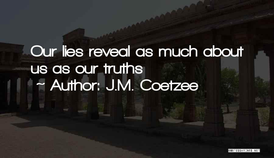 J.M. Coetzee Quotes: Our Lies Reveal As Much About Us As Our Truths