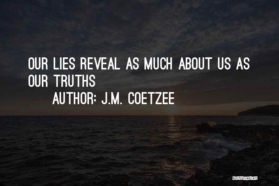 J.M. Coetzee Quotes: Our Lies Reveal As Much About Us As Our Truths