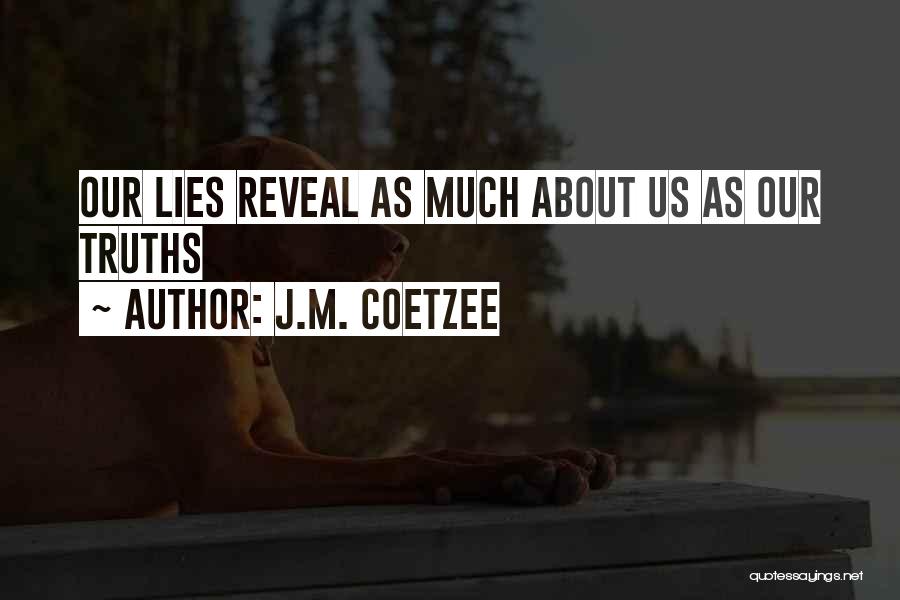 J.M. Coetzee Quotes: Our Lies Reveal As Much About Us As Our Truths