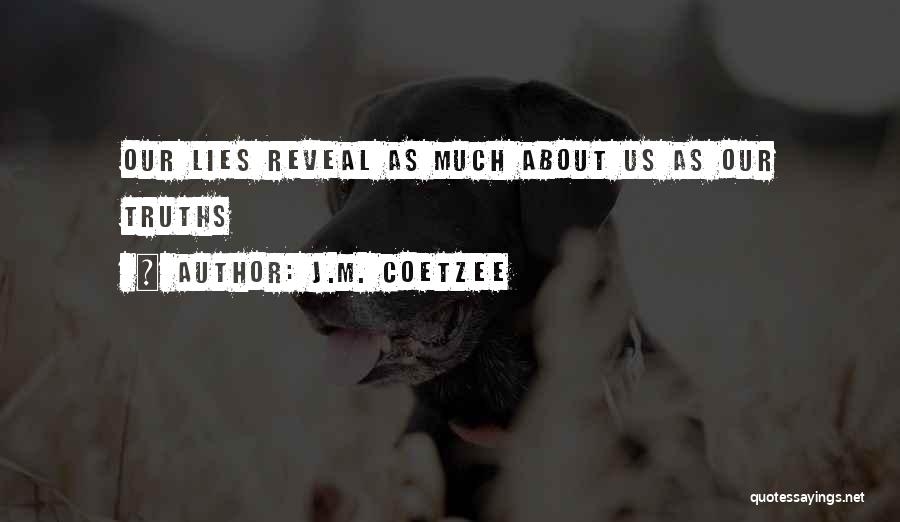 J.M. Coetzee Quotes: Our Lies Reveal As Much About Us As Our Truths