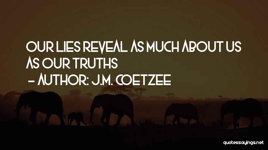 J.M. Coetzee Quotes: Our Lies Reveal As Much About Us As Our Truths