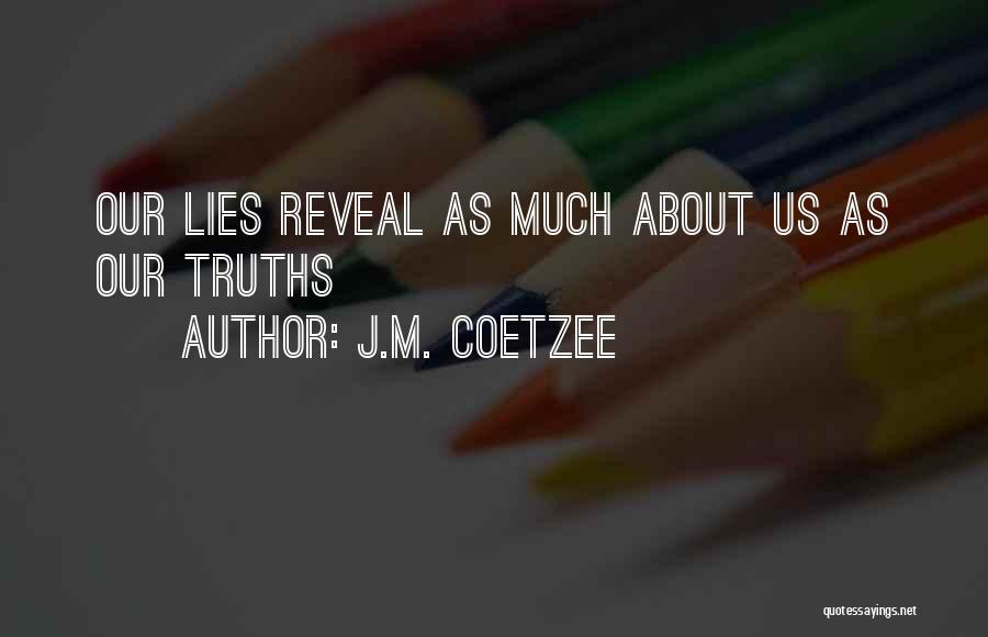 J.M. Coetzee Quotes: Our Lies Reveal As Much About Us As Our Truths