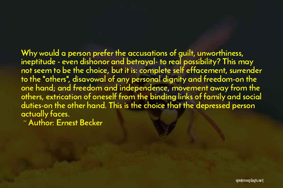 Ernest Becker Quotes: Why Would A Person Prefer The Accusations Of Guilt, Unworthiness, Ineptitude - Even Dishonor And Betrayal- To Real Possibility? This